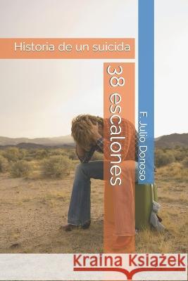 38 escalones: Historia de un suicida F Julio Donoso Donoso 9798363637148 Independently Published - książka