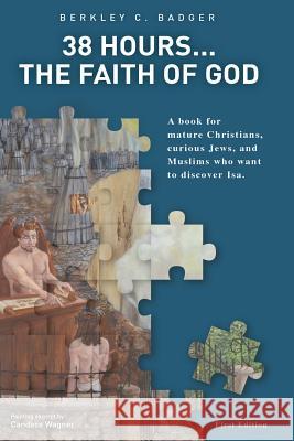 38 Hours.....The Faith of God Berkley C Badger 9781545618769 Xulon Press - książka