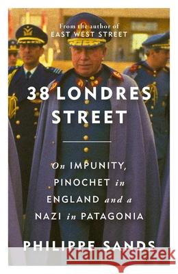 38 Londres Street: On Impunity, Pinochet in England and a Nazi in Patagonia Philippe, QC Sands 9781474620741 ORION - książka