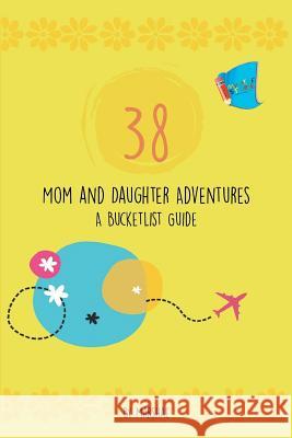 38 Mom & Daughter Adventures: A Bucketlist Guide Marshae                                  Marshae 9781949081459 My Little Story Publishing LLC - książka