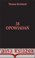 38 opowiadań BERNHARD THOMAS 9788396341280 OD DO - książka