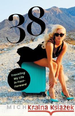 38: Traveling My Life in Fast-Forward Michele Smith Laura Boulay 9781544538914 Houndstooth Press - książka