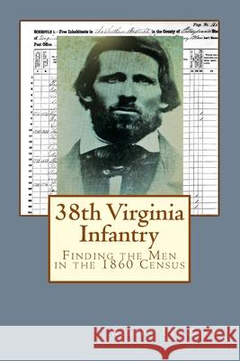 38th Virginia Infantry: Finding the Men in the 1860 Census Robert Lee Snow 9781722351533 Createspace Independent Publishing Platform - książka