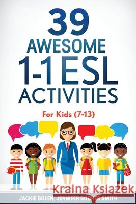 39 Awesome 1-1 ESL Activities: For Kids (7-13) Jackie Bolen Jennifer Booke Krista Brusky 9781523640195 Createspace Independent Publishing Platform - książka