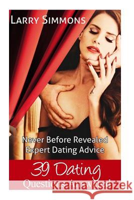 39 Dating Questions Answered: Never Before Revealed Expert Dating Advice Larry Simmons 9781500704629 Createspace - książka