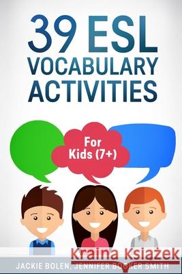 39 ESL Vocabulary Activities: For Kids (7+) Jackie Bolen Jennifer Booke Josh Catlett 9781519592835 Createspace Independent Publishing Platform - książka