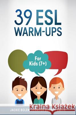 39 ESL Warm-Ups: For Kids (7+) Jackie Bolen Jennifer Booke Tristan K. Hicks 9781517332679 Createspace - książka