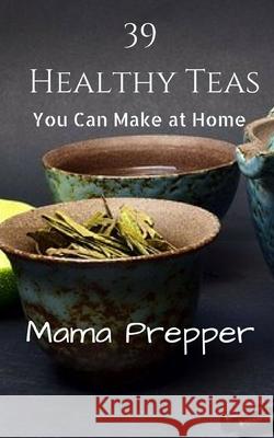 39 Healthy Teas: You Can Make at Home Patricia Renard Scholes 9781537040042 Createspace Independent Publishing Platform - książka