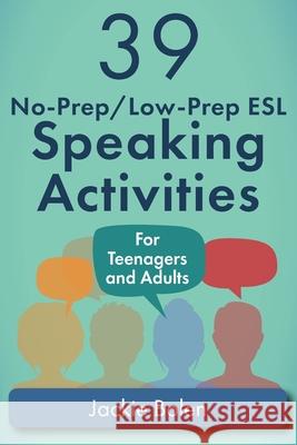 39 No-Prep/Low-Prep ESL Speaking Activities: For Teenagers and Adults Jackie Bolen 9781514244647 Createspace Independent Publishing Platform - książka