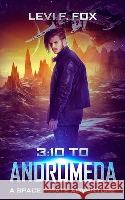 3: 10 to Andromeda: A Space Pirate Adventure Levi F. Fox 9781687818973 Independently Published - książka