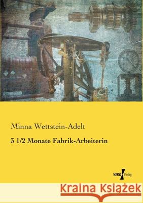 3 1/2 Monate Fabrik-Arbeiterin Minna Wettstein-Adelt 9783737225748 Vero Verlag - książka