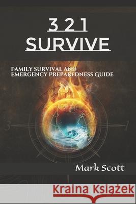 3 2 1 Survive: Family Survival and Emergency Preparedness Guide Mark Scott 9781518793790 Createspace Independent Publishing Platform - książka