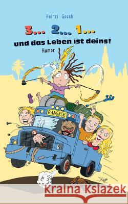 3... 2... 1... und das Leben ist deins!: Eine unglaubliche Reise zum Rand des Wahnsinns! Gosch, Heinzi 9783732369881 Tredition Gmbh - książka