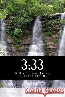 3: 33: 40 Day Spiritual Journey Dr Larry Petton 9781986489157 Createspace Independent Publishing Platform - książka