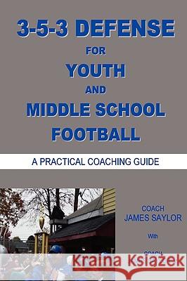 3-5-3 DEFENSE for Youth and Middle School Football James Saylor 9780578016801 The Business Coach - książka