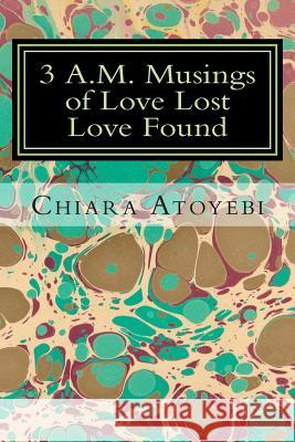 3 A.M. Musings of Love Lost Love Found Chiara Atoyebi 9780978613402 Vision from the Roots Publishing - książka