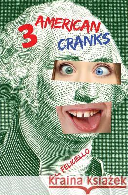 3 American Cranks: A Satire in Three Voices R. L. Feliciello 9780997411706 Pazziboy Press - książka