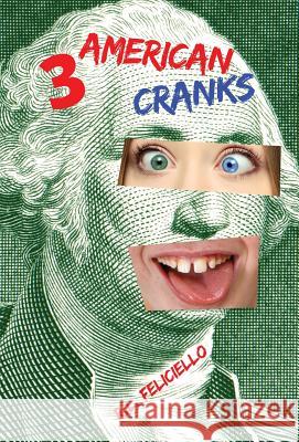 3 American Cranks: A Satire in Three Voices R. L. Feliciello 9780997411720 Pazziboy Press - książka