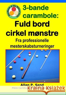 3-bande carambole - Fuld bord cirkel m?nstre: Fra professionelle mesterskabsturnerin Allan P. Sand 9781625052544 Billiard Gods Productions - książka