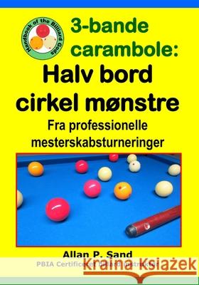 3-bande carambole - Halv bord cirkel m?nstre: Fra professionelle mesterskabsturnerin Allan P. Sand 9781625052551 Billiard Gods Productions - książka