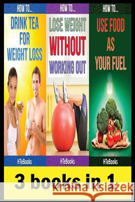 3 books in 1: Health & Fitness, Diet & Nutrition, Diets, Food Content Guides, Nutrition, Vitamins, Weight Loss, Healthy Living Htebooks 9781535499040 Createspace Independent Publishing Platform - książka