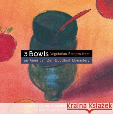3 Bowls: Vegetarian Recipes from an American Zen Buddhist Monastery Seppo Ed Farrey Edward Farrey Nancy O'Hara 9780395977071 Houghton Mifflin Company - książka