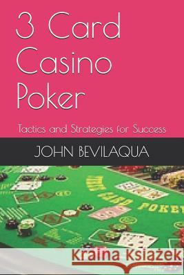 3-Card Casino Poker: Tactics and Strategies for Success John F. Bevilaqua 9781797626604 Independently Published - książka