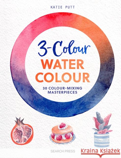 3-Colour Watercolour: 30 Colour-Mixing Masterpieces Katie Putt 9781800922648 Search Press Ltd - książka