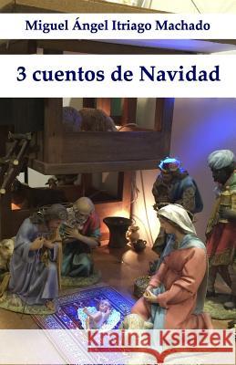 3 cuentos de Navidad Itriago Machado, Miguel Angel 9781519715500 Createspace Independent Publishing Platform - książka