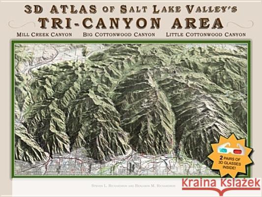 3-D Atlas of Salt Lake Valley's TRI-CANYON AREA: Mill Creek Canyon, Big Cottonwood Canyon, Little Cottonwood Canyon Benjamin M Richardson, Steven L Richardson 9780982502006 The University of Utah Press - książka