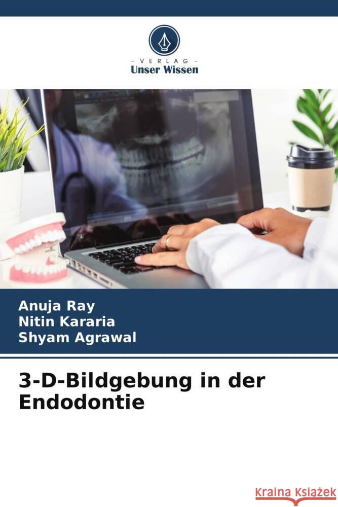 3-D-Bildgebung in der Endodontie Anuja Ray Nitin Kararia Shyam Agrawal 9786207261130 Verlag Unser Wissen - książka