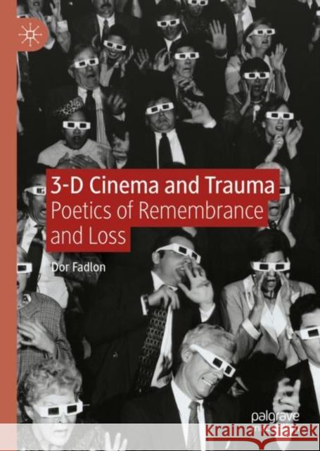 3-D Cinema and Trauma: Poetics of Remembrance and Loss Dor Fadlon 9783031128202 Palgrave MacMillan - książka