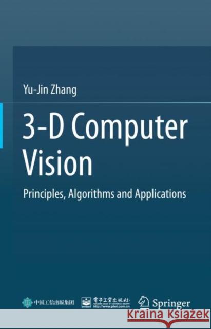 3-D Computer Vision: Principles, Algorithms and Applications Yu-Jin Zhang 9789811975790 Springer - książka