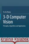 3-D Computer Vision: Principles, Algorithms and Applications Yu-Jin Zhang 9789811975790 Springer