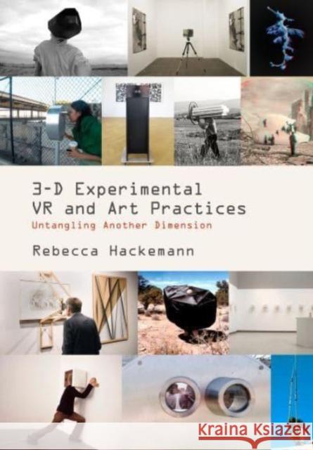 3-D Experimental VR and Art Practices: Untangling Another Dimension Rebecca Hackemann 9781789388756 Intellect - książka