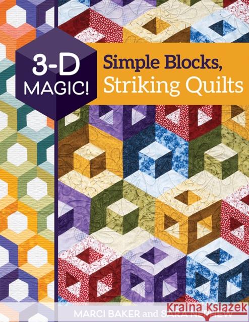 3-D Magic! Simple Blocks, Striking Quilts Marci Baker Sara Nephew 9781617459412 C&T Publishing - książka