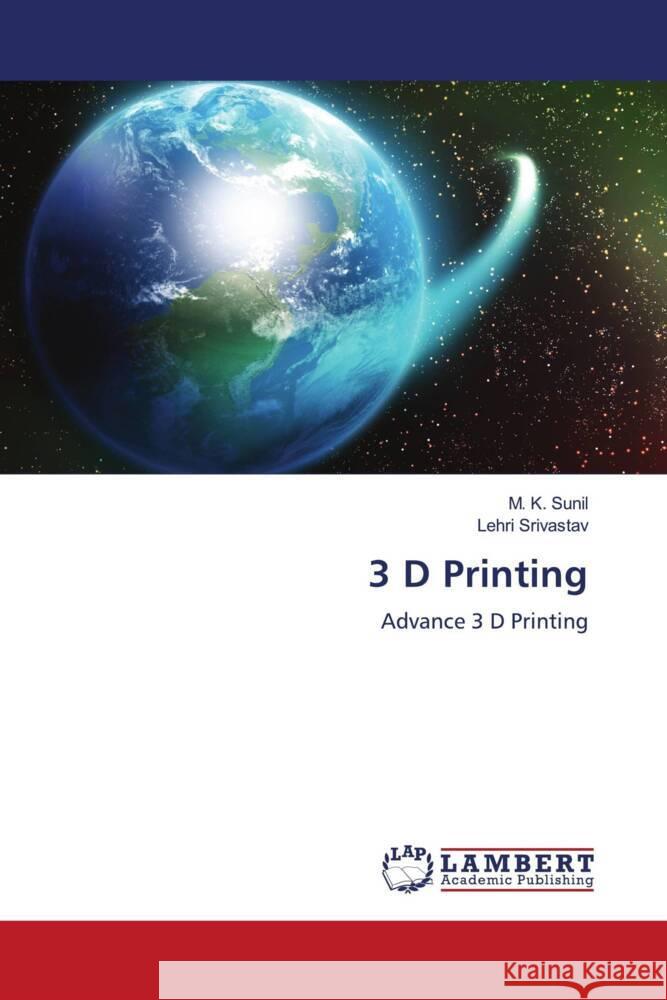 3 D Printing M. K. Sunil Lehri Srivastav 9786207450640 LAP Lambert Academic Publishing - książka