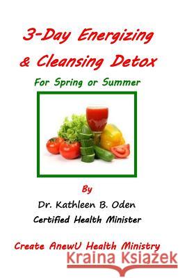 3 Day Energizing & Cleansing Detox: For Spring & Summer Dr Kathleen B. Oden 9781535109574 Createspace Independent Publishing Platform - książka