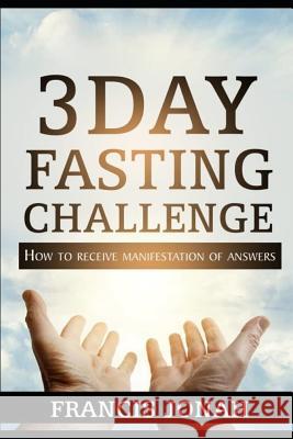 3 Day Fasting Challenge: How To Receive Manifestation of Answers Francis Jonah 9781082147388 Independently Published - książka