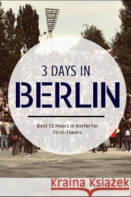 3 Days in Berlin: Berlin Travel Guide - Best 72 Hours in Berlin for First-Timers A. Dane 9781726629010 Independently Published - książka