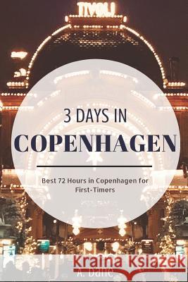 3 Days in Copenhagen: Copenhagen Travel Guide - Best 72 Hours in Copenhagen for First-Timers A. Dane 9781097834631 Independently Published - książka