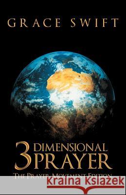 3 Dimensional Prayer: The Prayer Movement Edition Swift, Grace 9781449734312 WestBow Press - książka
