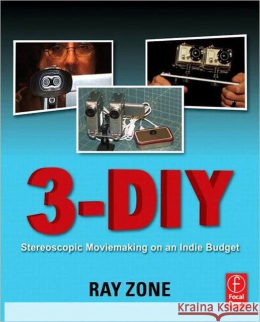 3-DIY: Stereoscopic Moviemaking on an Indie Budget Zone, Ray 9780240817071 FOCAL PRESS - książka