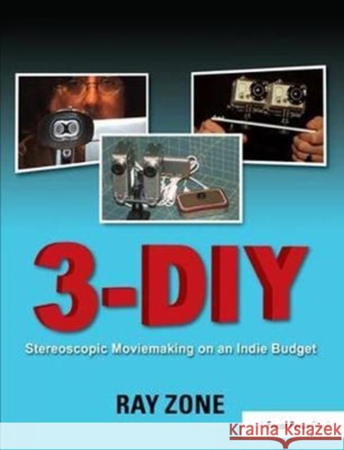 3-DIY: Stereoscopic Moviemaking on an Indie Budget Ray Zone 9781138400580 Focal Press - książka