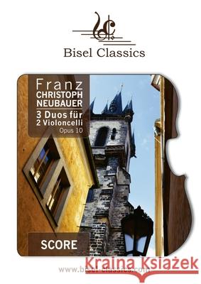 3 Duos f?r 2 Violoncelli, Opus 10: Score / Partitur Franz Christoph Neubauer Stephen Begley 9783755780397 Bod - Books on Demand - książka