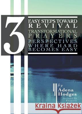 3 Easy Steps to Revival: Transformational Prayers, Perspectives Where Hard Becomes Easy Adena Hodges 9780978922962 Jandec, Inc. - książka