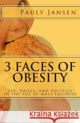 3 Faces of Obesity: sex, drugs, and politics in the age of mass laziness Jansen, Pauly 9781482647860 Createspace - książka