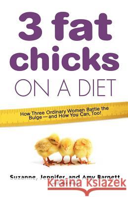 3 Fat Chicks on a Diet: How Three Ordinary Women Battle the Bulge: And How You Can Too! Suzanne Barnett Jennifer Barnett Lesman Amy Barnett Buchanan 9780312348083 St. Martin's Griffin - książka