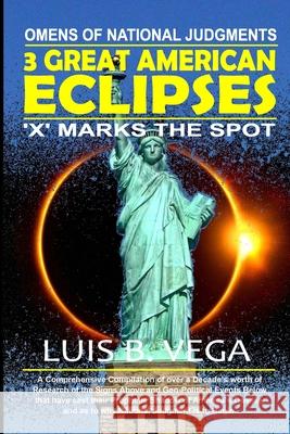 3 Great American Eclipses: Omens of National Judgments Luis Vega 9781304649546 Lulu.com - książka