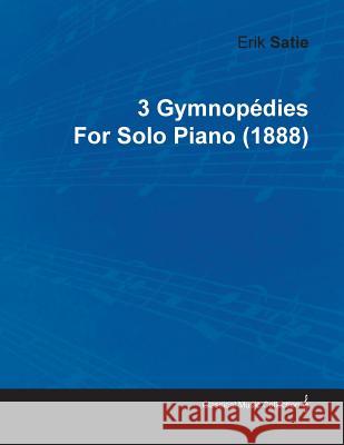 3 Gymnopédies by Erik Satie for Solo Piano (1888) Satie, Erik 9781446515921 Mallock Press - książka